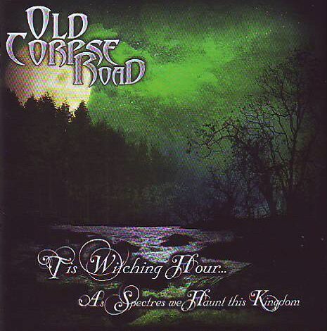 Old Corpse Road - Tis Witching Hour... As Spectres We Haunt This Kingdom Old Corpse Road - Tis Witching Hour... As Spectres We Haunt This Kingdom