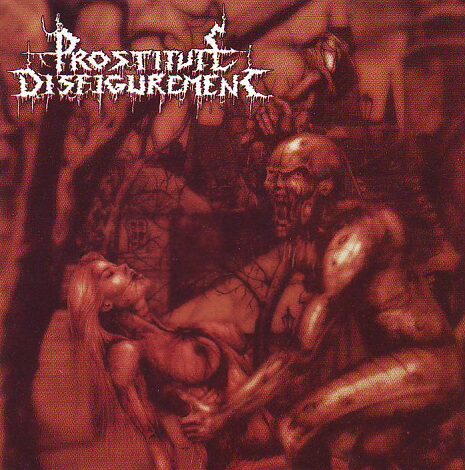 Prostitute Disfigurement - Deeds of Derangement Prostitute Disfigurement - Deeds of Derangement