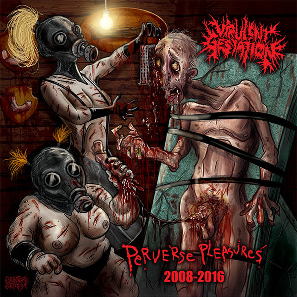 Virulent Gestation - Perverse Pleasures 2008-2016