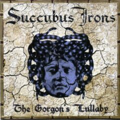 Succubus Irons - The Gorgon's Lullaby Succubus Irons - The Gorgon's Lullaby