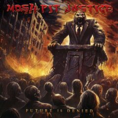Mosh-Pit Justice - Future Is Denied Mosh-Pit Justice - Future Is Denied